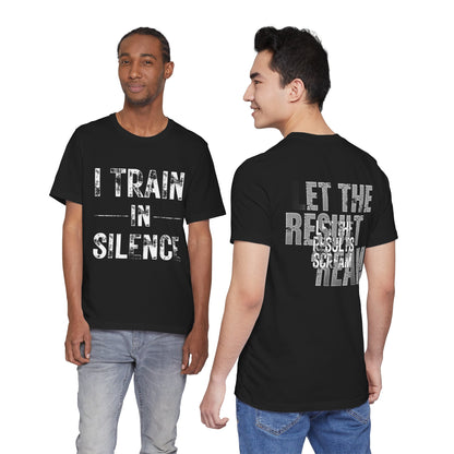 I Train in Silence Gym Tee — "Let the Results Scream" Workout T-Shirt